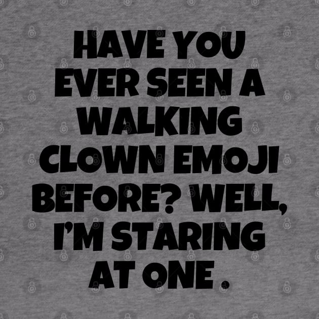 Walking clown emoji on sight! by mksjr